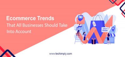Ecommerce Trends That All Businesses Should Take Into Account